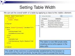 I have used the style attribute and the value width:40% as an example, but ideally inside the head and body the table is divided into rows using the <tr> element. Css Table Styling Ppt Download