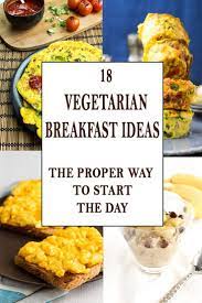 18 Vegetarian Breakfast Ideas The Proper Way To Start The Day Recipe Vegetarian Breakfast Veggie Breakfast Vegetarian