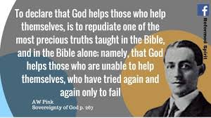 God Helps Those Who Are Unable To Help Themselves Who Have Tried Again And Again Only To Fail Best Christian Quotes Reformed Theology Christian Quotes