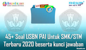 Lengkap 45 Contoh Soal Usbn Pai Untuk Smk Stm Terbaru 2020 Beserta Kunci Jawaban Bospedia