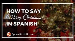 You are our virtual family and friends. How To Say Merry Christmas In Spanish Spanishpod101