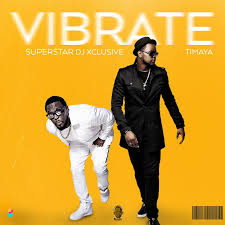 Download Music Mp3 Dj Xclusive Ft Timaya Vibrate 9jaflaver
