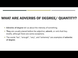 Word that modifies a verb, an adjective or another adverb e.g: Adverbs Of Degree Or Quantity Youtube