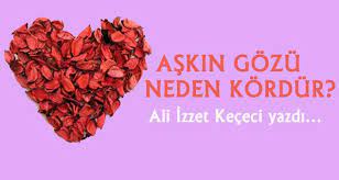 Askin Gozu Neden Kordur Guncel Ve Ozgun Kultur Sanat Haberleri Murekkep Haber De