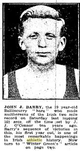 Irish middle and long distance athletics circa 1945: J. J. Barry begins his  period of domination. This year he ran every distance from the half-mile to  the 4-MILE as well as a