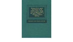 Sans vous déplacer, vous imprimez des timbres personnalisés , des étiquettes colis avec colissimo , vous envoyez des lettres recommandées , des lettres simples ou faites suivre votre courrier à votre nouvelle adresse. Histoire De La Poste Aux Lettres Et Du Timbre Poste Depuis Leurs Origines Jusqu A Nos Jours Volume V 2 Amazon De Rothschild 1851 1903 Arthur Baron De Fremdsprachige Bucher