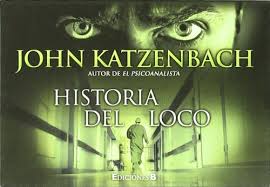 Jaque al psicoanalista es el mejor libro del autor que he leído. 9788466649124 La Historia Del Loco The Madman S Tale Abebooks Katzenbach John 8466649123