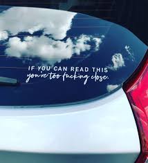 If You Can Read This You Re Too Close Bumper Sticker Funny Car Decal Funny Car Decals Car Humor Car Decals