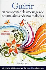 Amazon Fr Guerir En Comprenant Les Messages De Nos Malaises Et De Nos Maladies Ne Claudia Rainville Livres Guerir Malade Livre
