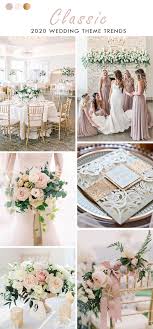 Top 8 Wedding Theme Trends Unveiled For 2020 2021 Elegantweddinginvites Com Blog In 2020 Wedding Theme Colors Classic Romantic Wedding Romantic Wedding Colors