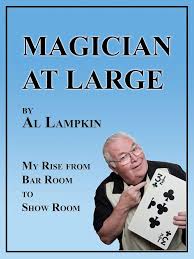 Magician at Large: My Rise From Bar Room to Show Room eBook : Lampkin, Al:  Kindle Store