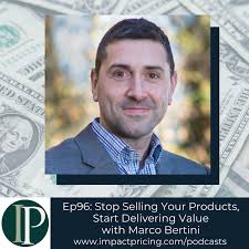 Ep96: Stop Selling Your Products, Start Delivering Value with Marco Bertini