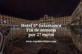 Hotel 5 Salamanca Fin De Semana Por 27 Euros Ofertas De Viajes Viajes Hotel