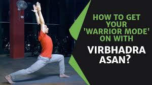 How To Get Your Warrior Mode On With Virbhadra Asan Youtube