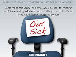 Unless they are really sick, you don't want to use distant relatives or friends as an excuse. Managers Hear Outlandish Excuses For Missing Work Cio Insight