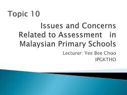 So, if you are going to study in malaysia, you. Topic 10 Issues And Concerns Related To Assessment In Malaysia