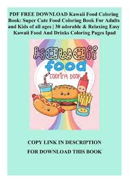 Our collection of kawaii printable pages is full of cute smiles, winks, and fun pictures to brighten your little ones' day! Pdf Free Download Kawaii Food Coloring Book Super Cute Food Coloring Book For Adults And Kids Of All Ages 30 Adorable Relaxing Easy Kawaii Food And Drinks Coloring Pages Ipad Flip Ebook