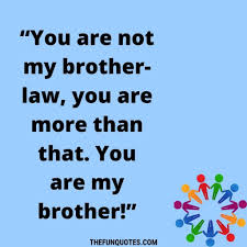 Brother and sister love quotes. 50 Best Brother In Law Quotes And Sayings Funny Brother In Law Quotes Happy Birthday Brother In Law Wishes Thefunquotes