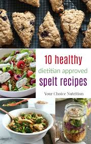 Add More Whole Grains To Your Repertoire With The Ancient Grain Spelt By Trying Out These 10 Dietitian Approved Healthy Whole Spelt Recipes Recipes Nutrition
