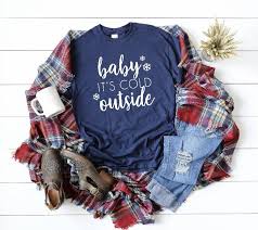 Baby It S Cold Outside T Shirt Modern Rustic Home