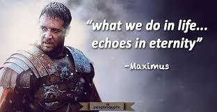 Gladiator What We Do In Life Echoes In Eternity Tattoo What We Do In Life Echoes In Eternity Maximus Warrior Quotes Movie Quotes Gladiator Quotes