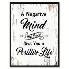 A Negative Mind Will Never Give You A Positive Life Inspirational Quote Saying Gift Ide Inspiring Quotes About Life Quotes Inspirational Positive Positive Life