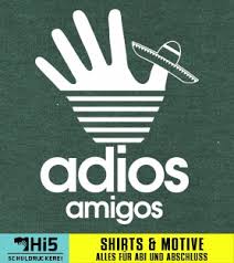Maybe you would like to learn more about one of these? Abschlussspruch Adios Amigos Viele Motiv Ideen Auf Schuldruckerei Com