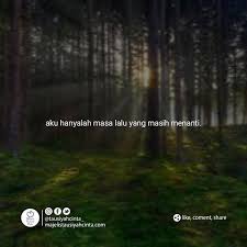 Aku Hanyalah Masa Lalu Yang Masih Menanti Aku Adalah Kepergianmu Kembalimu Tak Kujumpai Dimana Aku Menanti Masa Masa Akan Terw Inspirasi Kutipan Instagram