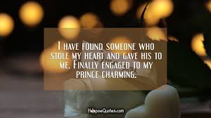 I Have Found Someone Who Stole My Heart And Gave His To Me Finally Engaged To My Prince Charming Hoopoequotes