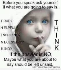 Is it true, helpful, inspirational, necessary, and kind before speaking?