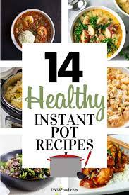 14 Instant Pot Recipes For A Healthy Family Iwia Food In 2020 Pot Recipes Healthy Instant Pot Recipes Pot Recipes