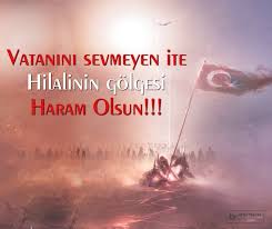 Vatanini Sevmeyen Ite Hilalin Golgesi Haram Olsun Sozler Anlamlisozler Guzelsozler Manalisozler Ozlu Ilham Verici Sozler Ilham Veren Alintilar Alintilar