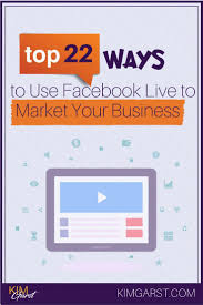 Top 22 Ways To Use Facebook Live To Market Your Business Using Facebook For Business Online Business Marketing Marketing
