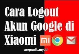 Cara Logout Akun Google Di Xiaomi Dan Menghapus Akun Google Arep Nulis
