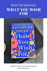 Book Club Questions For What You Wish For By Katherine Center In 2020 Book Club Questions Book Club This Or That Questions
