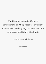 Pharrell lanscilo williams is an american rapper, singer, songwriter, record producer, performance artist, and fashion designer. Pharrell Williams Quotes Thoughts And Sayings Pharrell Williams Quote Pictures