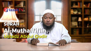 Surah Al Muthaffifiin Ustadz Abdul Qodir Youtube