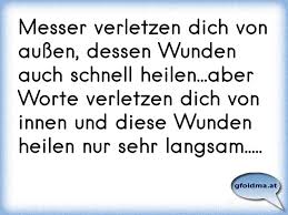 Messer Verletzen Dich Von Aussen Dessen Wunden Auch Schnell Heilen Aber Worte Verletzen Dich Von Innen Und Diese Wund Osterreichische Spruche Und Zitate