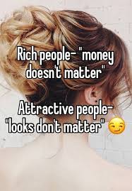 Rich People Quot Money Doesn 39 T Matter Quot Attractive People Quot Looks Don 39 T Matter Quot Attractive People Rich People Jokes Quotes