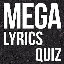 But what was more important was the music. Mega Song Lyrics Quiz