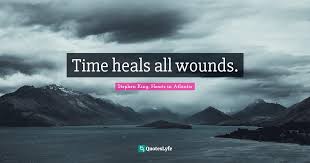 100 great quotes from stargate: Time Heals All Wounds Quote By Stephen King Hearts In Atlantis Quoteslyfe