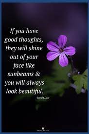 If You Have Good Thoughts They Will Shine Out Of Your Face Like Sunbeams You Will Always Look Beautiful Unique Quotes Good Thoughts Inspirational People