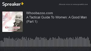 The tactical guide to women is a wonderful book. A Tactical Guide To Women A Good Man Part 1 Youtube
