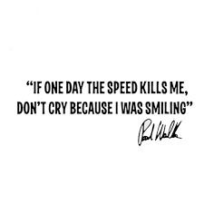 Share motivational and inspirational quotes by paul walker. Hot 13 1 4 8cm Cool Paul Walker S Quotes Speed Kills Me Creative Car Body Decals Vinyl Car Sticker Black Silver C9 0049 Wish