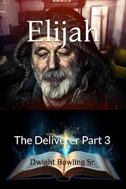 Elijah: The Deliverer Part 3: Bowling Sr., Dwight: 9798322894148:  Amazon.com: Books