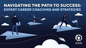 Navigating the Path to Success: Expert Career Coaching and Strategies | My  Personal Recruiter