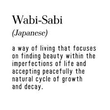 Would Really Like To Get Some Wabi Sabi With Images Wabi Sabi Words Inspirational Words