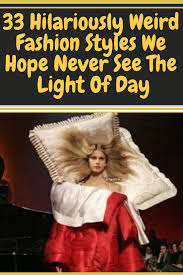 33 Hilariously Weird Fashion Styles We Hope Never See The Light Of Day Fashion Styles Fun Style Smile Dating New Funny Images Hilarious New Funny Memes