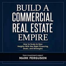Build A Commercial Real Estate Empire: How To Scale To New Heights With The  Right Financing, Deals, And Strategies By Mark Ferguson - Audiobook -  Audible.com