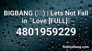 This song has 93 likes. Bigbang ë¹…ë±… Lets Not Fall In Ë‰love Full Roblox Id Roblox Music Codes